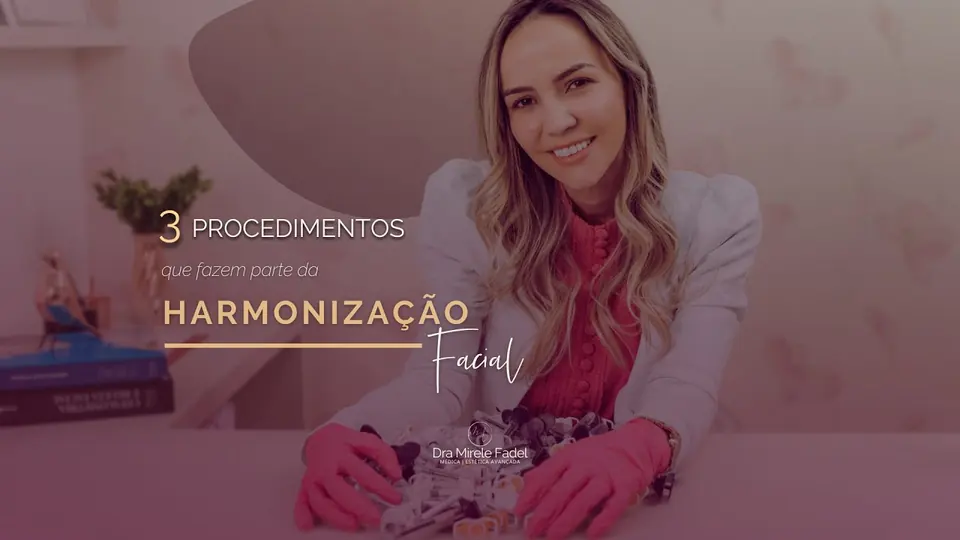 Vídeo: 3 procedimentos que fazem parte da Harmonização Facial
